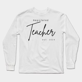 Registered Teacher est 2024 Long Sleeve T-Shirt